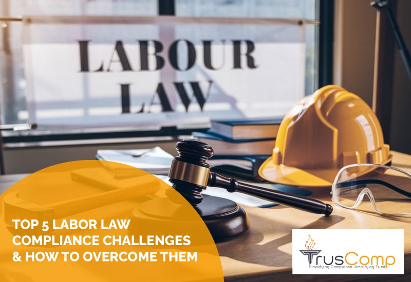 Top 5 Labor Law Compliance Challenges and How to Overcome Them